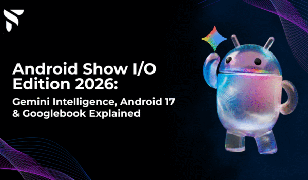 Android Show IO Edition 2026 featuring Gemini Intelligence, Android 17 updates, Googlebook AI laptops, and new Android ecosystem innovations